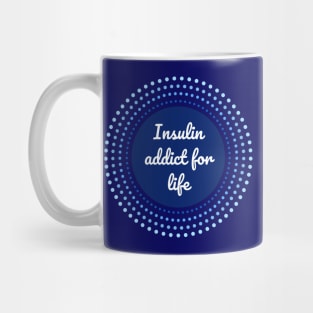 Insulin addict for life - Diabetes blue circle Mug